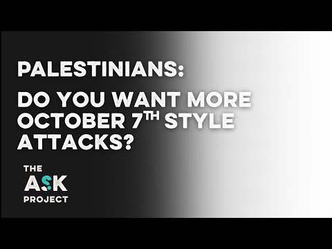Palestinians: Do you want more October 7th style attacks?