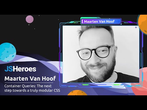 Container Queries: The next step towards a truly modular CSS - Maarten Van Hoof | JSHeroes 2023