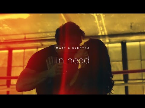 matt & elektra | in need