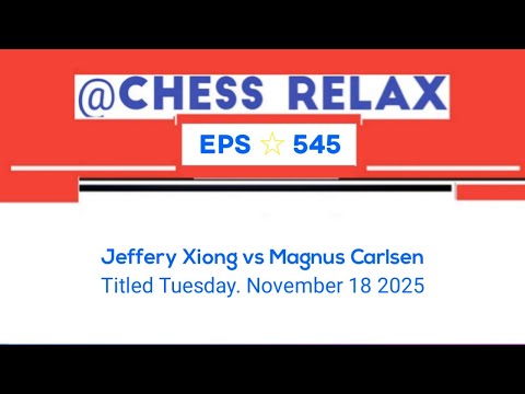 Jeffery Xiong vs Magnus Carlsen // Titled Tuesday. November 18 2025