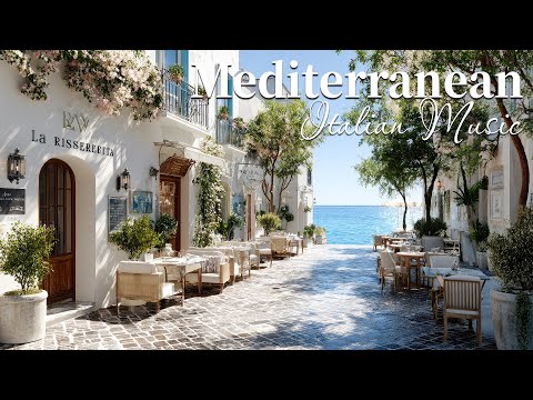 🏡 Chill Mediterranean Music 🎶🌊 Gentle Italian Sounds & Dreamy Seaside Views ☀️🎶