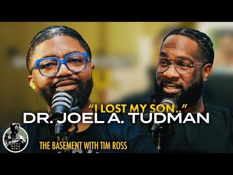 Dr. Joel A. Tudman: Losing My Son, Angry With The World, & Finding Myself as A SON | The Basement