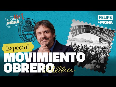 Los orígenes del movimiento obrero en Argentina. Felipe Pigna