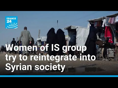 Life after al-Hol camp: Women of IS group try to reintegrate into Syrian society • FRANCE 24
