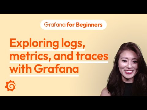 Exploring logs, metrics, and traces with Grafana | Grafana for Beginners Ep. 7