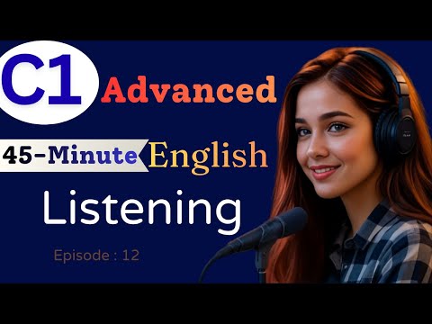 C1 English Listening Practice | 45 Minutes of Real Conversations for Advanced Learners