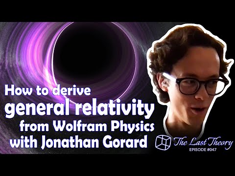 How to derive general relativity from Wolfram Physics with Jonathan Gorard