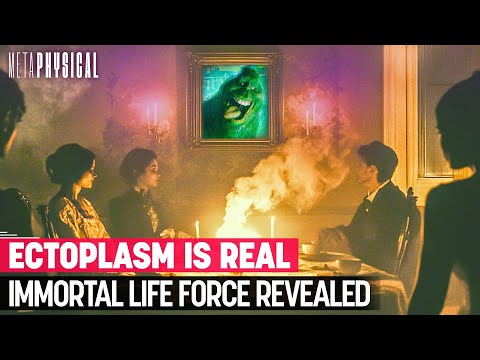 Ectoplasm Is Real: Immortal Life Force Revealed