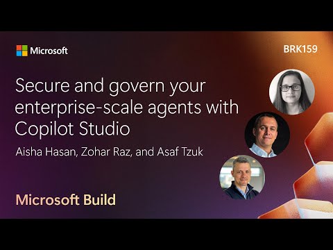 Secure and govern your enterprise-scale agents with Copilot Studio | BRK159