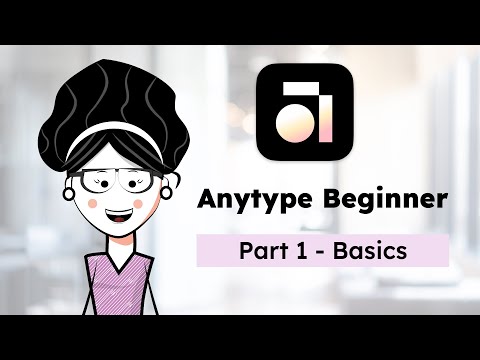 Anytype Beginner Course - Part 1 Basics (Sep 2025)