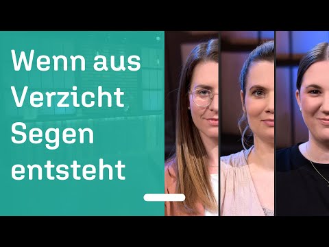 Wenn wir etwas aufgeben und noch mehr gewinnen: Wie 3 Frauen Verzicht (er)leben und Segen erfahren