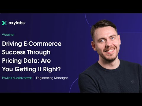 Oxylabs Webinar: Driving E-Commerce Success Through Pricing Data - Are You Getting It Right?
