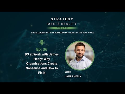 Ep. 36 BS at Work with James Healy: Why Organisations Create Nonsense and How to Fix It