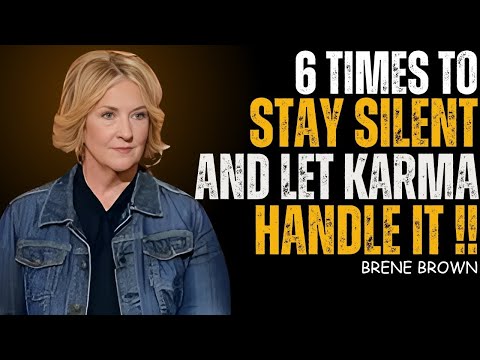 The Only 6 Times You Should Stay Silent & Let Karma Handle It | Brené Brown Best Speech