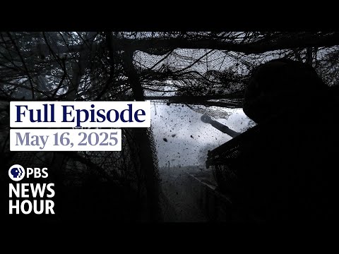 PBS News Hour full episode, May 16, 2025