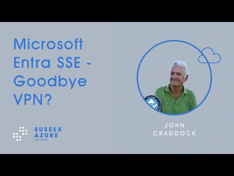 Microsoft Entra SSE - Goodbye VPN? | Sussex Azure