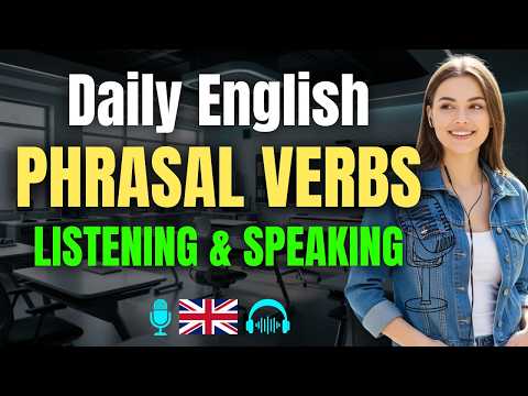 Upgrade Your English Fluency with High-Frequency Phrasal Verbs | Daily Listening & Speaking