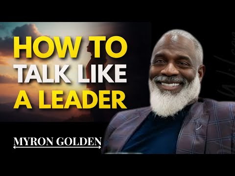 How To Talk Like a Leader |BY MYRON GOLDEN