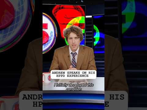 Andrew Opens up about his HPPD