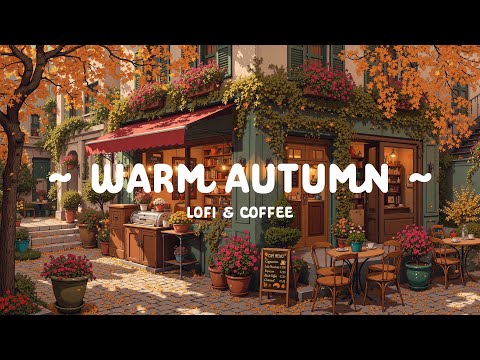 Warm Autumn 🍂 Lofi Cofee 24/7 to Deep focus on relax, work ☕ Energy Positive [ Lofi Hip Hop ]