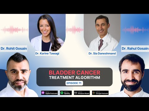 Bladder Cancer Treatment Algorithm Discussion with Drs. Karine Tawagi and Sia Daneshmand