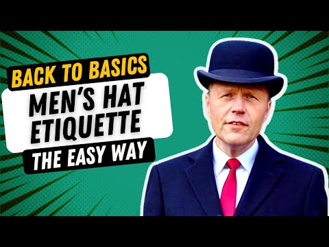 GENERAL HAT ETIQUETTE FOR MEN | BACK-TO-BASICS SKILLS