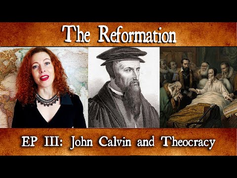 The Reformation Episode 3: John Calvin and Theocracy