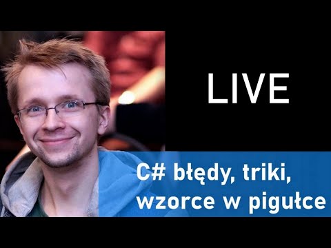 C#, błędy, triki wzorce w pigułce LIVE