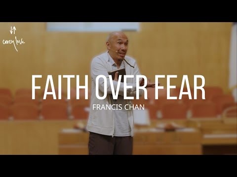 Faith Over Fear | Francis Chan