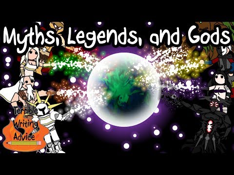 MYTHS, LEGENDS, AND GODS - Terrible Writing Advice