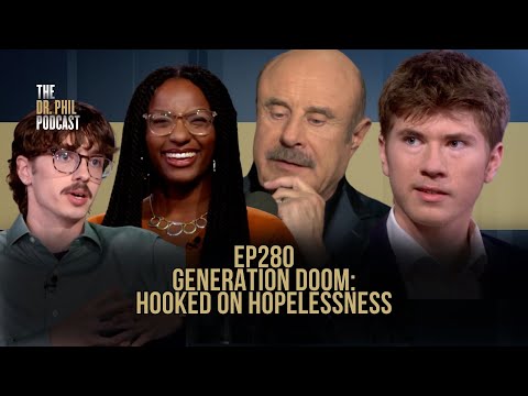 Generation Doom: Hooked On Hopelessness | EP280 | The Dr. Phil Podcast