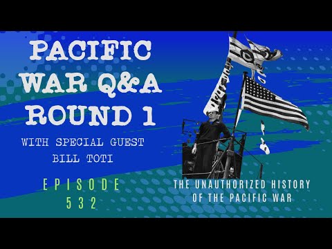 Pacific War Q&A Round 1 with special guest Bill Toti - Episode 532
