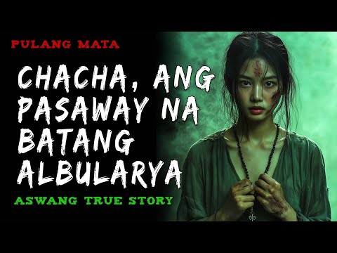 CHACHA 1, ANG PASAWAY NA BATANG ALBULARYA | Kwentong Aswang | True Story