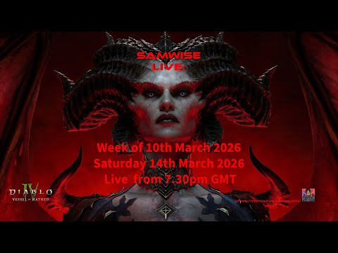 SamWise Live: Week of 10th March 2026 stream (Saturday) 14th March 2026 Diablo IV LIVE