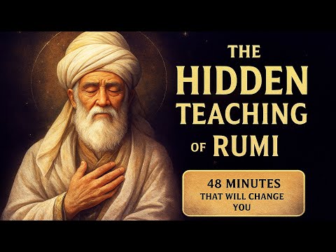 The Hidden Teaching of Rumi — 48 Minutes That Will Change Everything