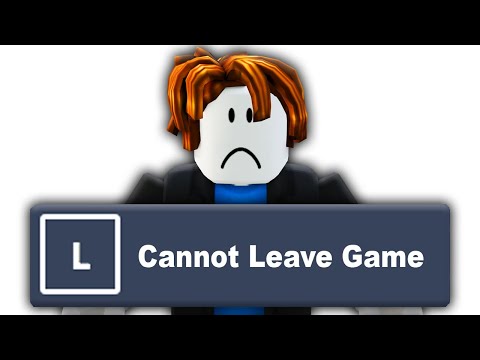 You Can't Leave this Roblox Game