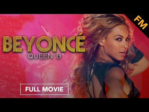 Beyoncé: Queen B (FULL MOVIE)