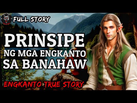 PRINSIPE NG MGA ENGKANTO SA BANAHAW - Full Story | Engkanto True Story
