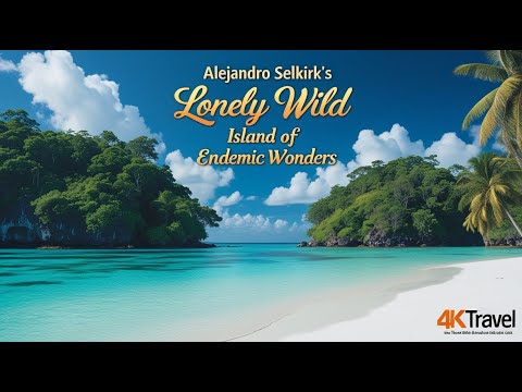 Alejandro Selkirk’s Lonely Wild – Island of Endemic Wonders.4KTravel