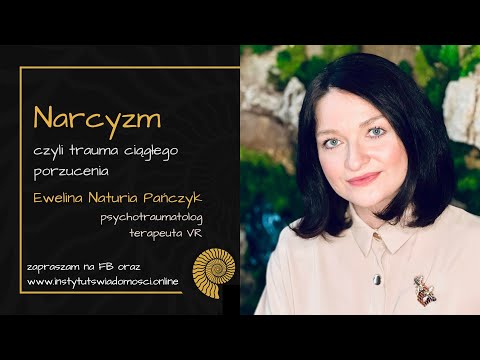 Narcyzm, czyli trauma ciągłego porzucenia. Ewelina Naturia Pańczyk. Instytut Świadomości