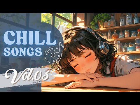 Chill Songs Vol.03 | Smooth & Mellow Vibes for Work & Study