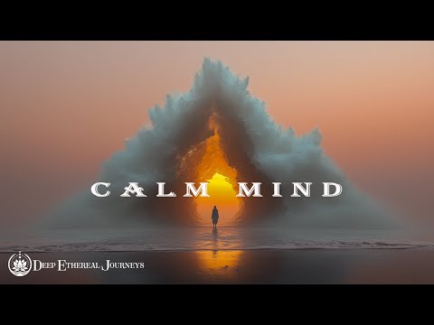 Calm Mind – Music to Heal Emotional Fatigue & Relax the Heart | Deep Vibrational Therapy & Soul Calm