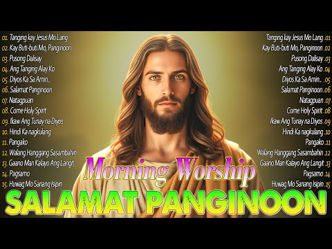 ๐๏ธTagalog Christian Worship Early Morning Songs Salamat Panginoon - Kay Buti Buti Panginoon Praise๐