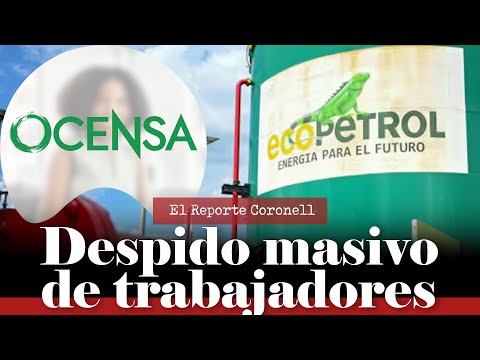 El Reporte Coronell |Despidos masivos en Ocensa, filial de Ecopetrol que maneja el oleoducto central