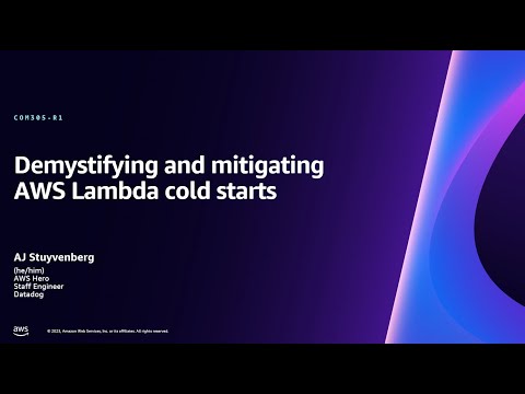 AWS re:Invent 2023 - Demystifying and mitigating AWS Lambda cold starts (COM305)