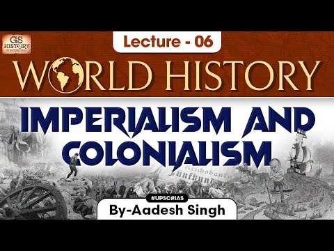 Imperialism & Colonialism | World History | Lecture - 6 | UPSC | GS History by Aadesh Singh