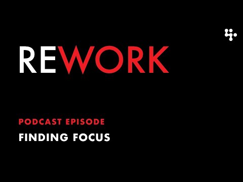 Finding Focus – REWORK