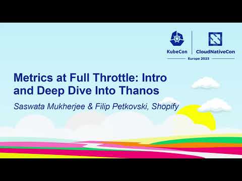 Metrics at Full Throttle: Intro and Deep Dive Into Thanos - Saswata Mukherjee & Filip Petkovski