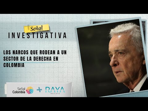 Señal Investigativa: los narcos que rodean a un sector de la derecha en Colombia