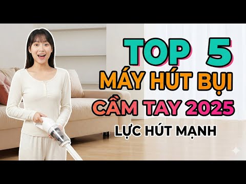 TOP 5 Máy Hút Bụi Cầm Tay Tốt Nhất 2025 | Lực Hút Mạnh, Không Dây Tiện Lợi
